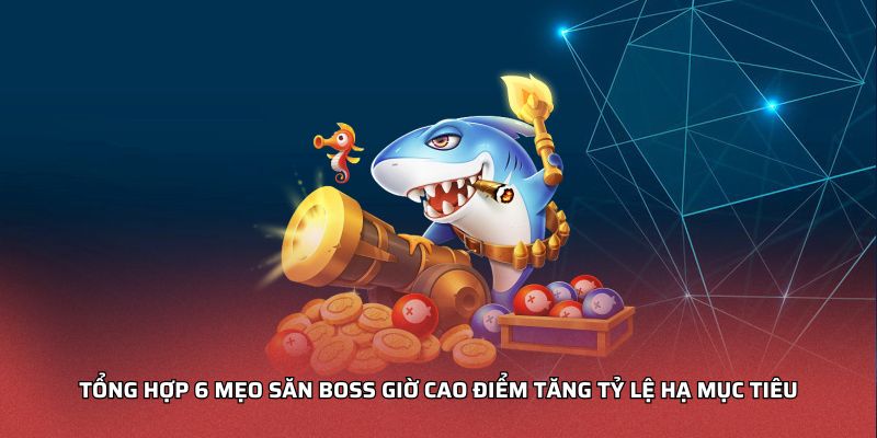Mẹo Săn Boss Giờ Cao Điểm Dành Cho Thành Viên Thông Minh Tổng hợp 6 mẹo săn boss giờ cao điểm tăng tỷ lệ hạ mục tiêu